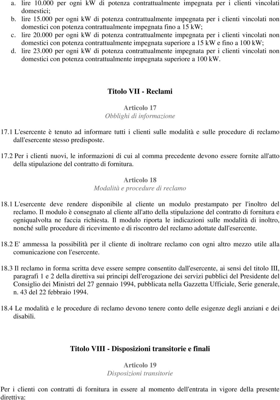 000 per ogni kw di potenza contrattualmente impegnata per i clienti vincolati non domestici con potenza contrattualmente impegnata superiore a 15 kw e fino a 100 kw; d. lire 23.