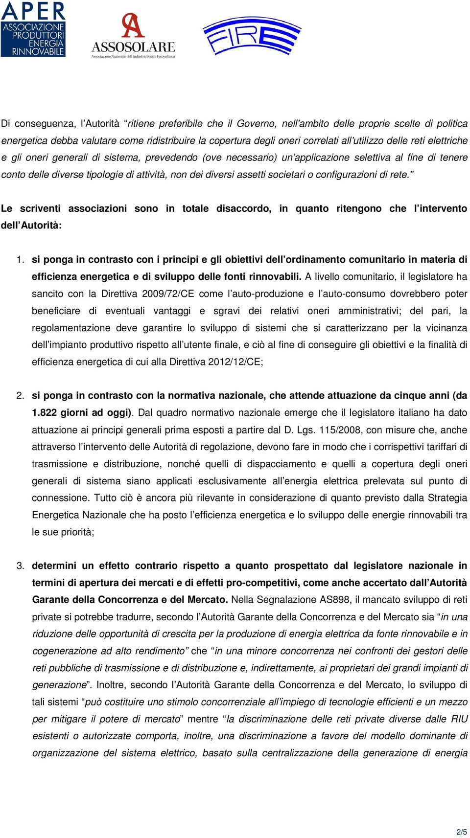 assetti societari o configurazioni di rete. Le scriventi associazioni sono in totale disaccordo, in quanto ritengono che l intervento dell Autorità: 1.