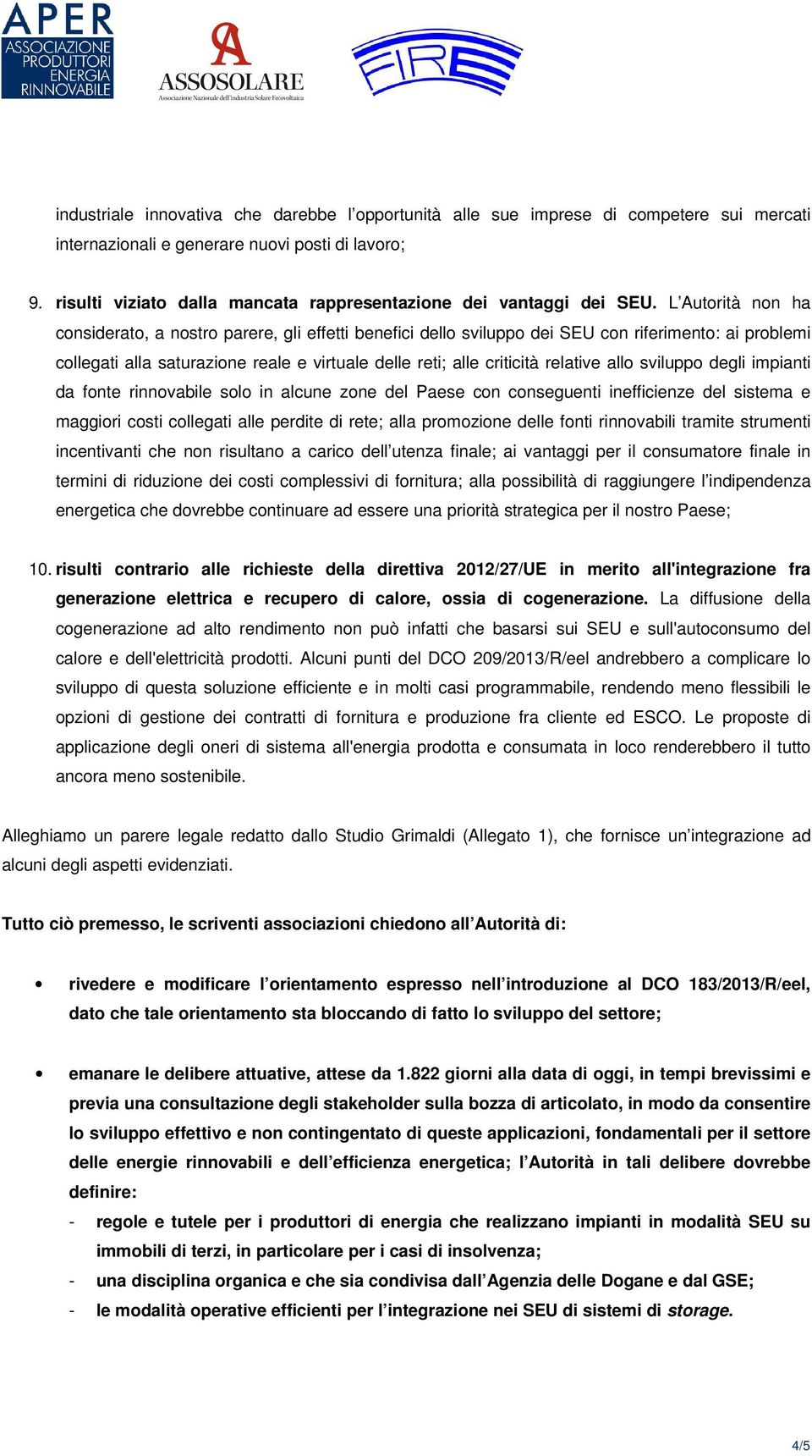 L Autorità non ha considerato, a nostro parere, gli effetti benefici dello sviluppo dei SEU con riferimento: ai problemi collegati alla saturazione reale e virtuale delle reti; alle criticità