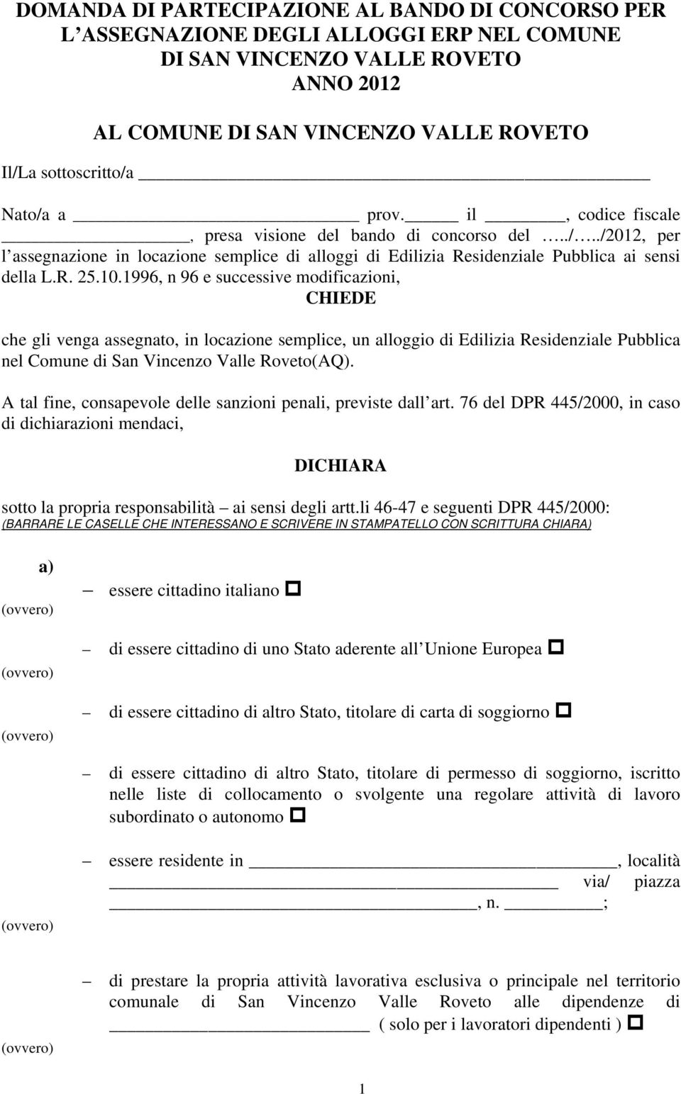 1996, n 96 e successive modificazioni, CHIEDE che gli venga assegnato, in locazione semplice, un alloggio di Edilizia Residenziale Pubblica nel Comune di San Vincenzo Valle Roveto(AQ).