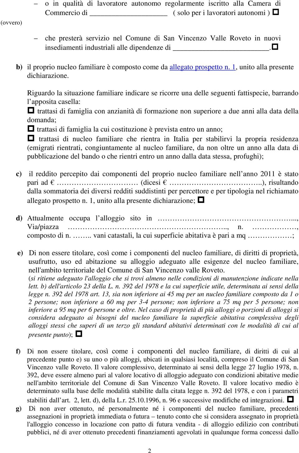 Riguardo la situazione familiare indicare se ricorre una delle seguenti fattispecie, barrando l apposita casella: trattasi di famiglia con anzianità di formazione non superiore a due anni alla data