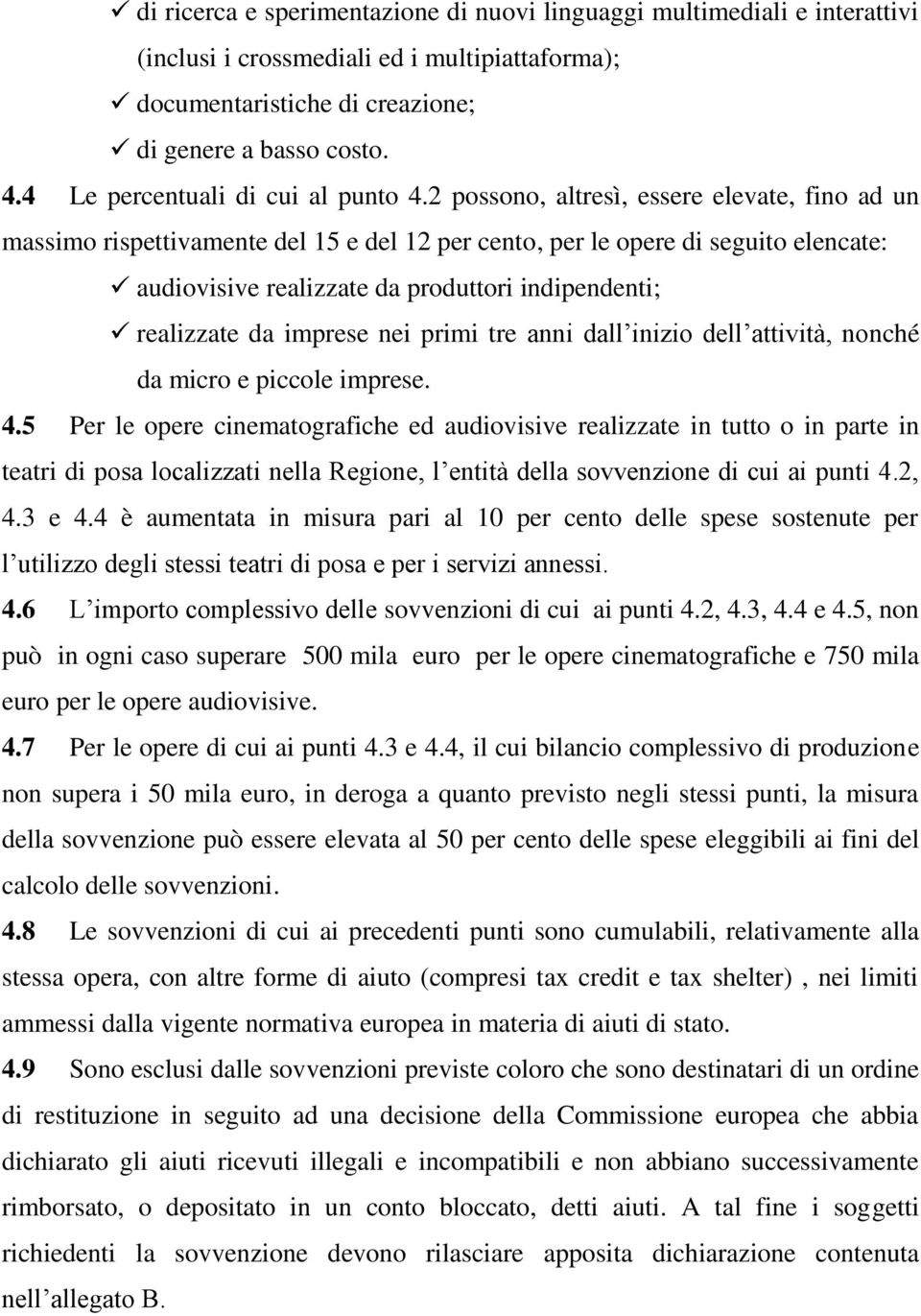 2 possono, altresì, essere elevate, fino ad un massimo rispettivamente del 15 e del 12 per cento, per le opere di seguito elencate: audiovisive realizzate da produttori indipendenti; realizzate da