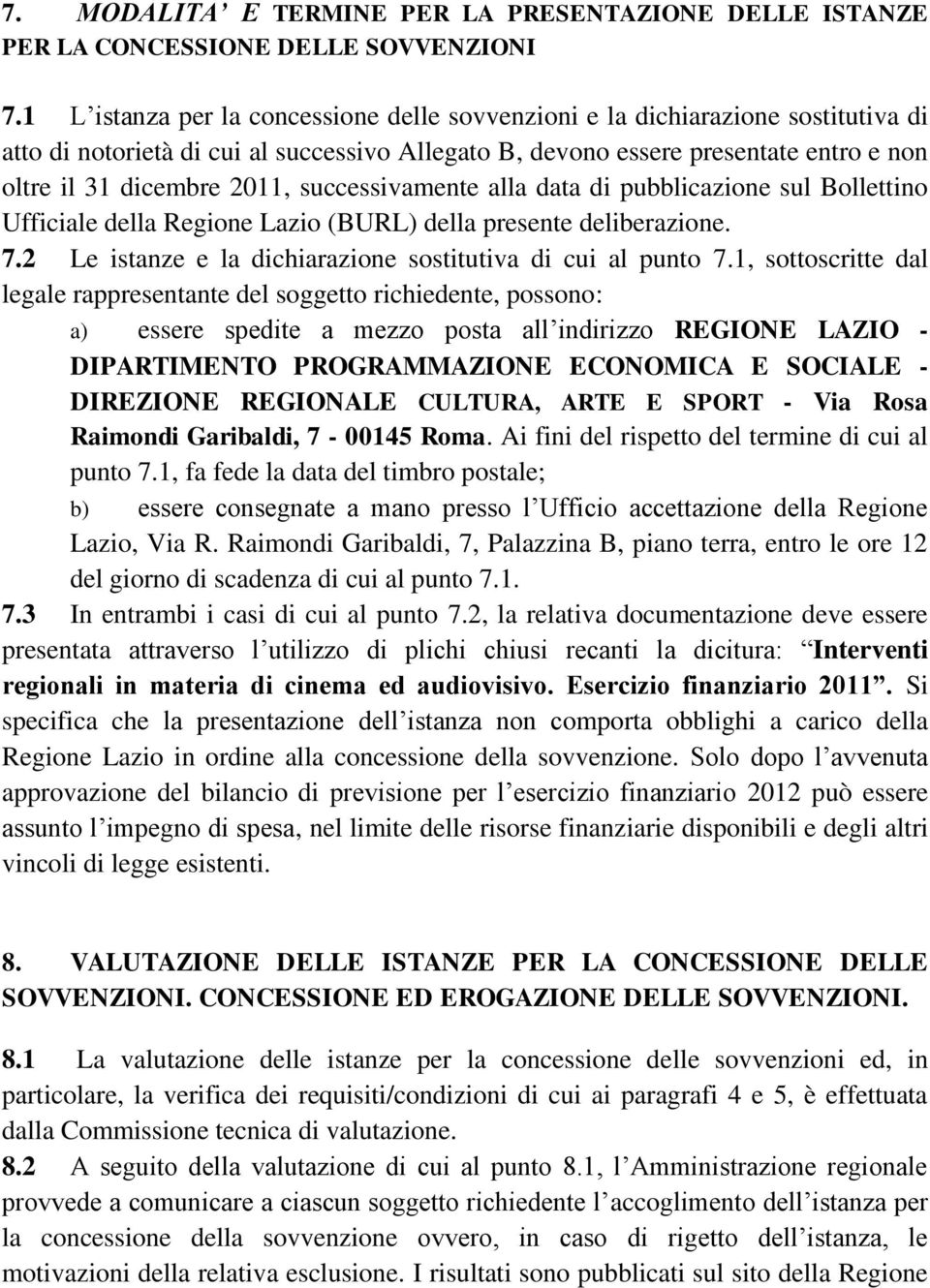 successivamente alla data di pubblicazione sul Bollettino Ufficiale della Regione Lazio (BURL) della presente deliberazione. 7.2 Le istanze e la dichiarazione sostitutiva di cui al punto 7.