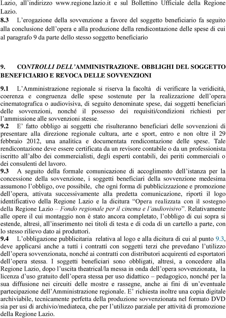 stesso soggetto beneficiario 9. CONTROLLI DELL AMMINISTRAZIONE. OBBLIGHI DEL SOGGETTO BENEFICIARIO E REVOCA DELLE SOVVENZIONI 9.