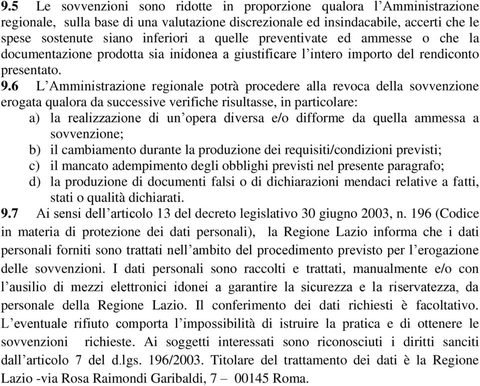 6 L Amministrazione regionale potrà procedere alla revoca della sovvenzione erogata qualora da successive verifiche risultasse, in particolare: a) la realizzazione di un opera diversa e/o difforme da