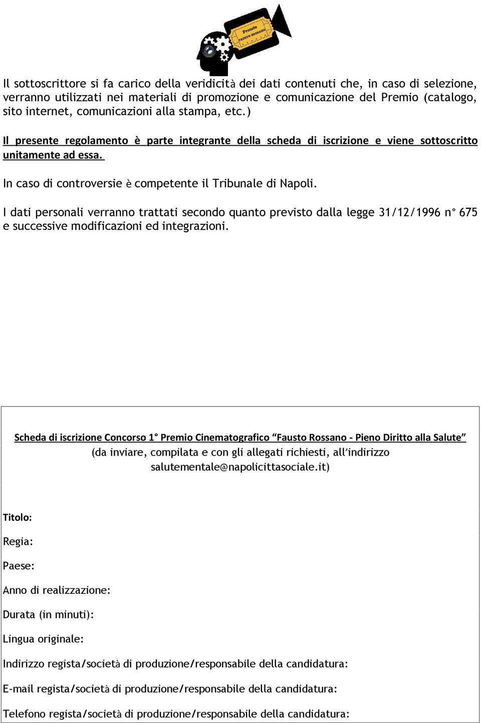 In caso di controversie è competente il Tribunale di Napoli. I dati personali verranno trattati secondo quanto previsto dalla legge 31/12/1996 n 675 e successive modificazioni ed integrazioni.