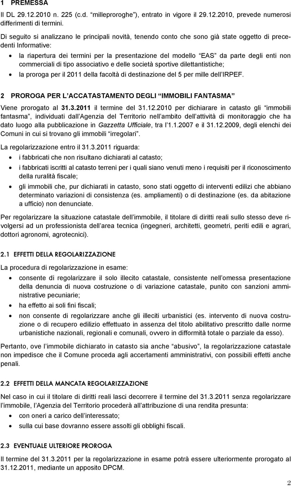 non commerciali di tipo associativo e delle società sportive dilettantistiche; la proroga per il 2011 della facoltà di destinazione del 5 per mille dell IRPEF.