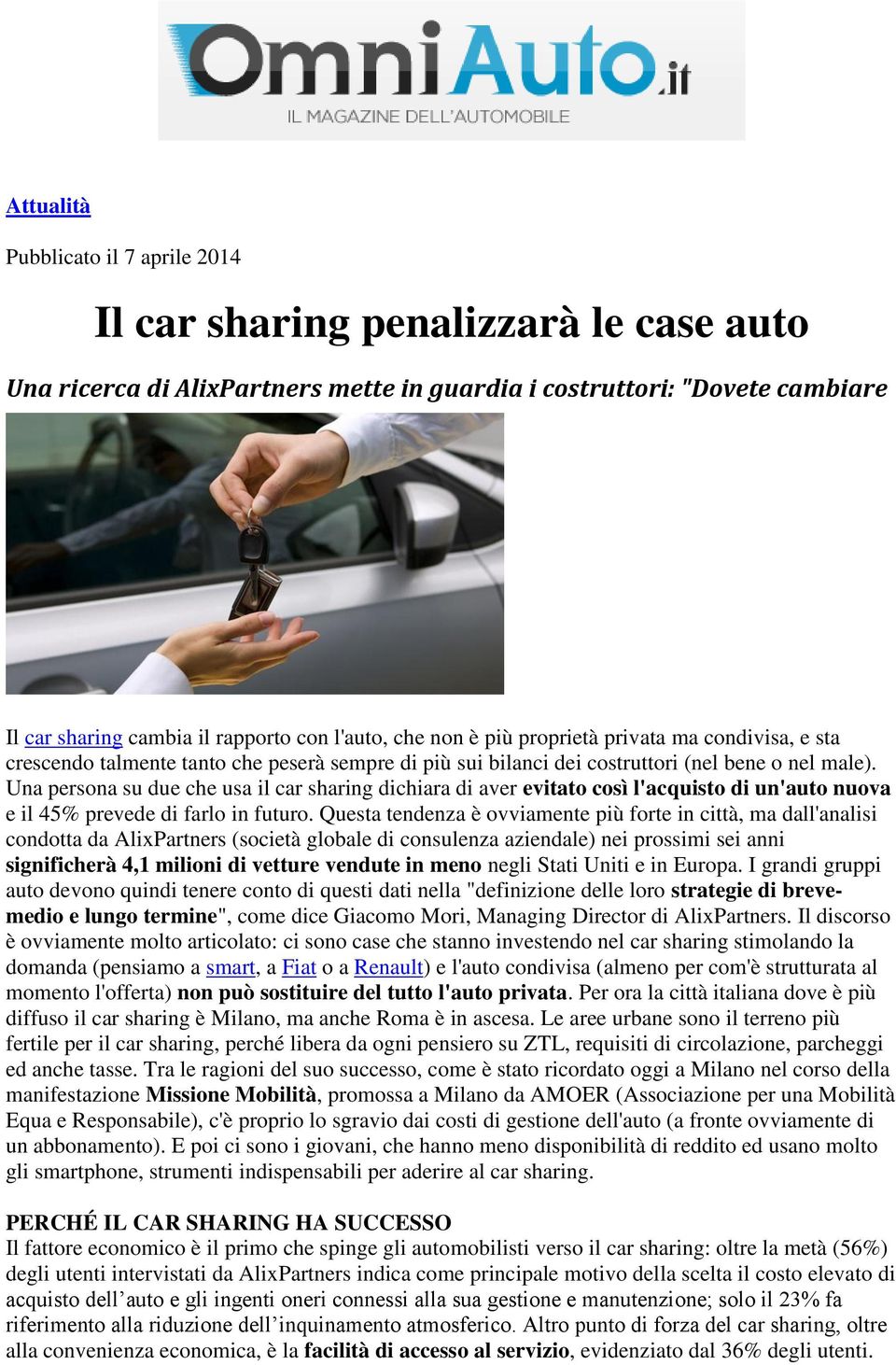 Una persona su due che usa il car sharing dichiara di aver evitato così l'acquisto di un'auto nuova e il 45% prevede di farlo in futuro.