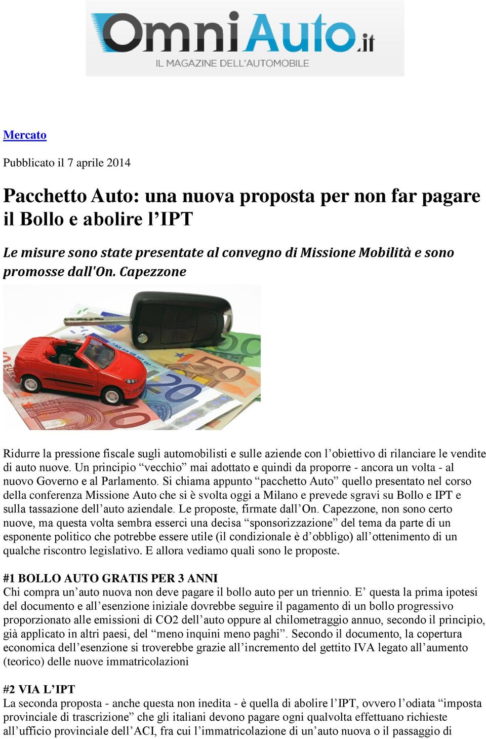 Un principio vecchio mai adottato e quindi da proporre - ancora un volta - al nuovo Governo e al Parlamento.