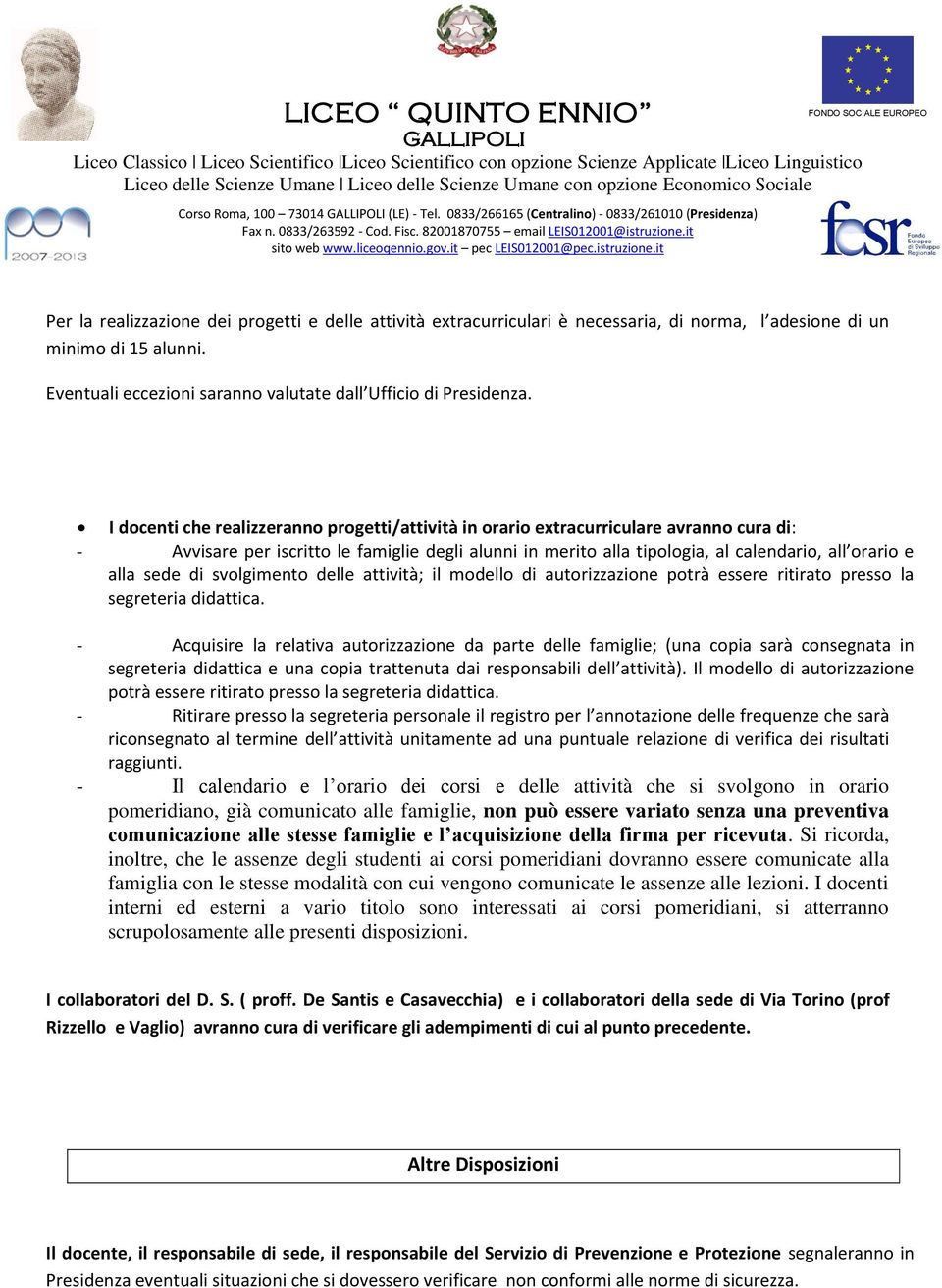 sede di svolgimento delle attività; il modello di autorizzazione potrà essere ritirato presso la segreteria didattica.