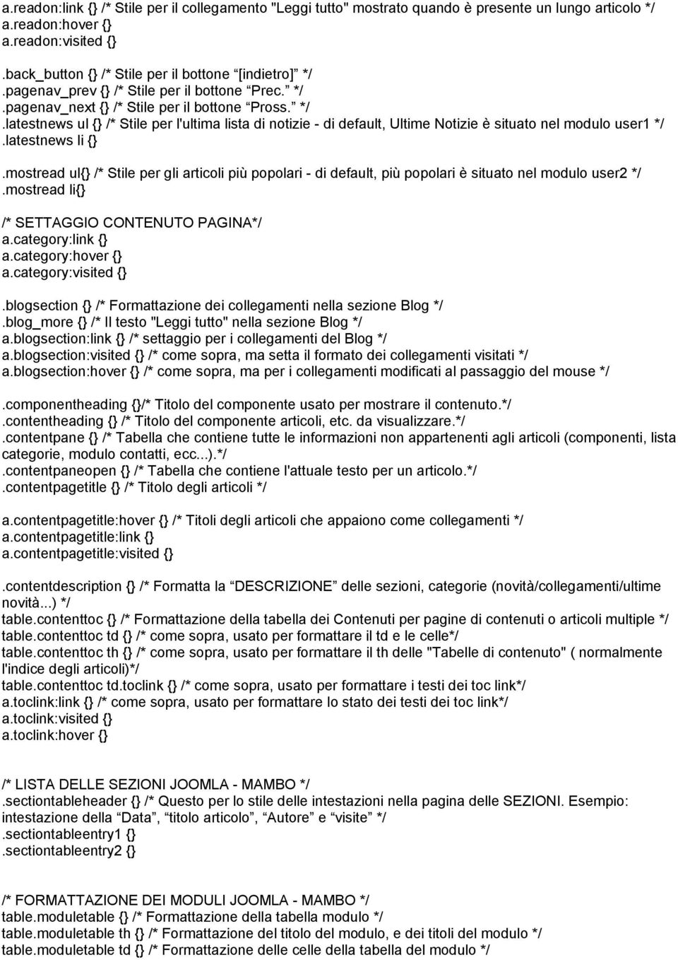 latestnews li {}.mostread ul{} /* Stile per gli articoli più popolari - di default, più popolari è situato nel modulo user2 */.mostread li{} /* SETTAGGIO CONTENUTO PAGINA*/ a.category:link {} a.