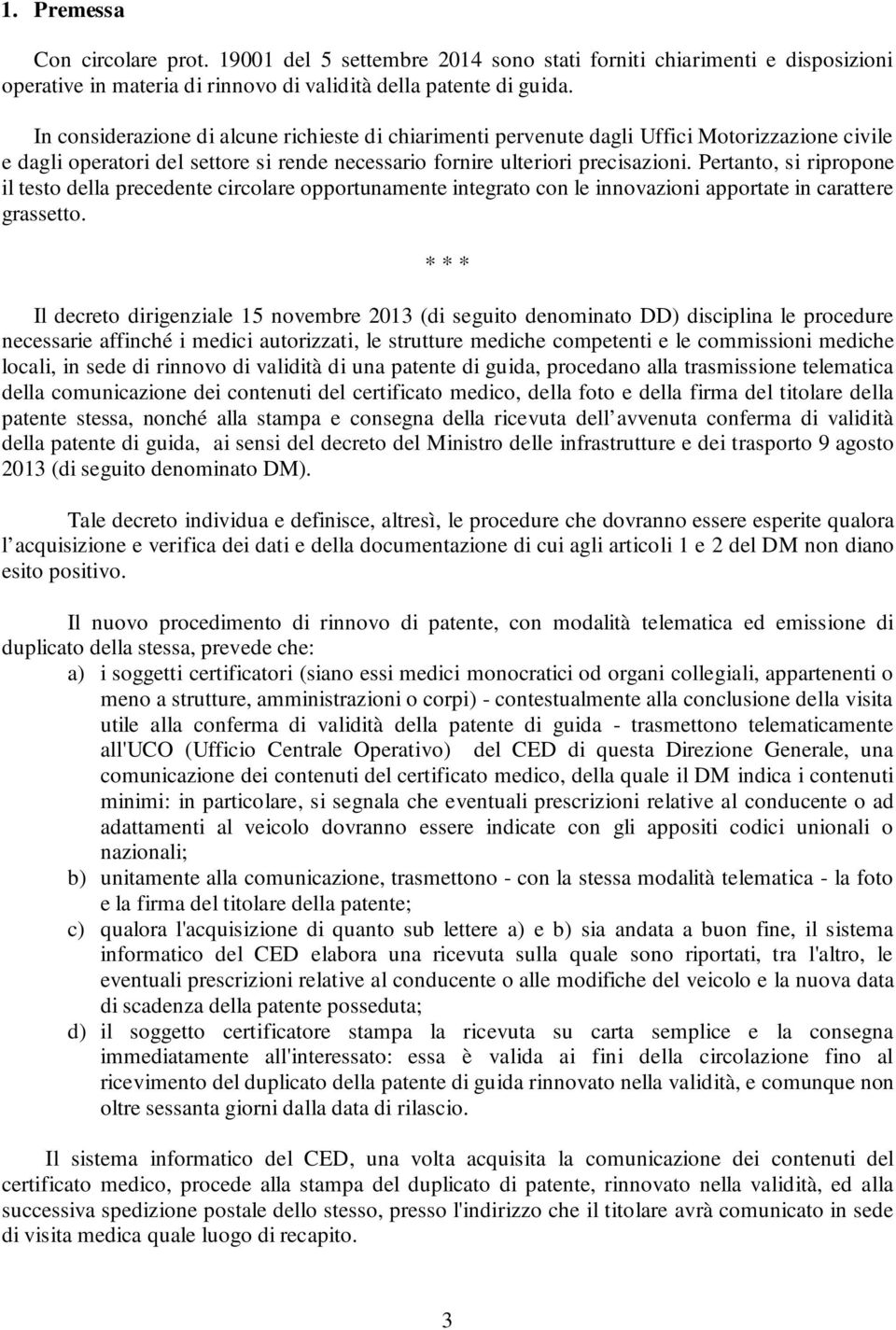 Pertanto, si ripropone il testo della precedente circolare opportunamente integrato con le innovazioni apportate in carattere grassetto.