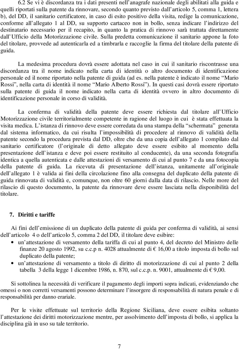 del destinatario necessario per il recapito, in quanto la pratica di rinnovo sarà trattata direttamente dall Ufficio della Motorizzazione civile.