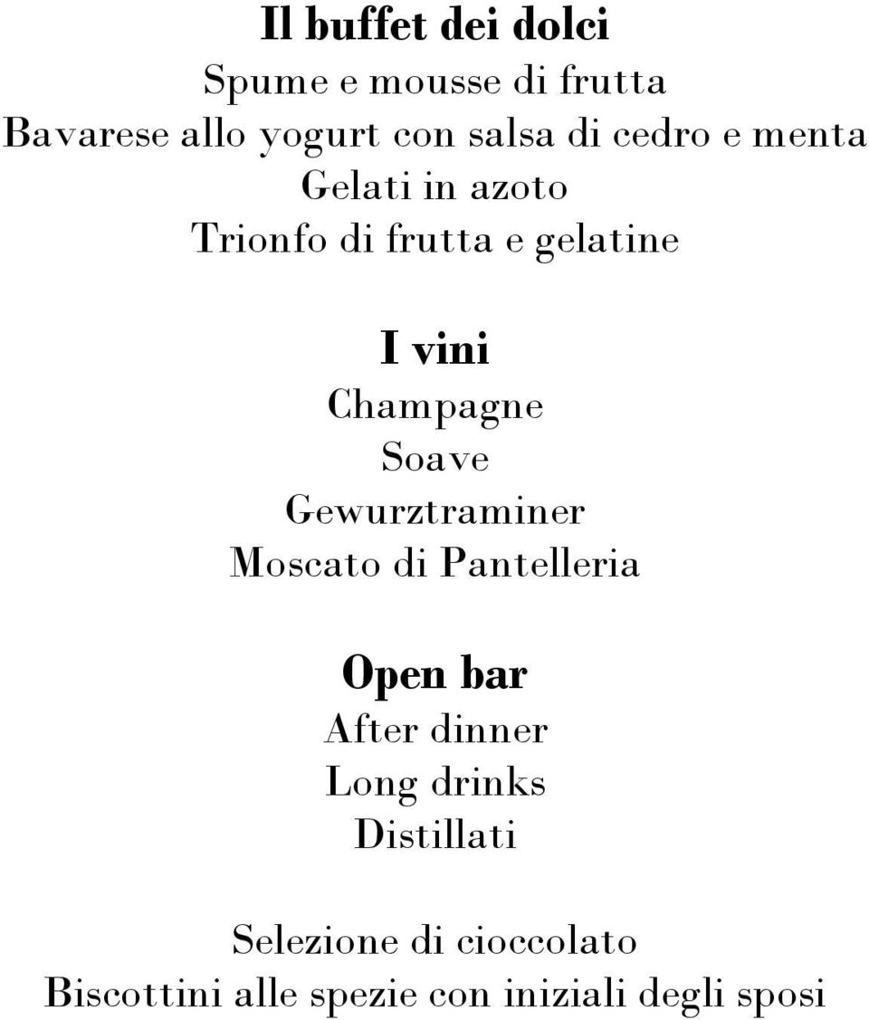 Soave Gewurztraminer Moscato di Pantelleria Open bar After dinner Long