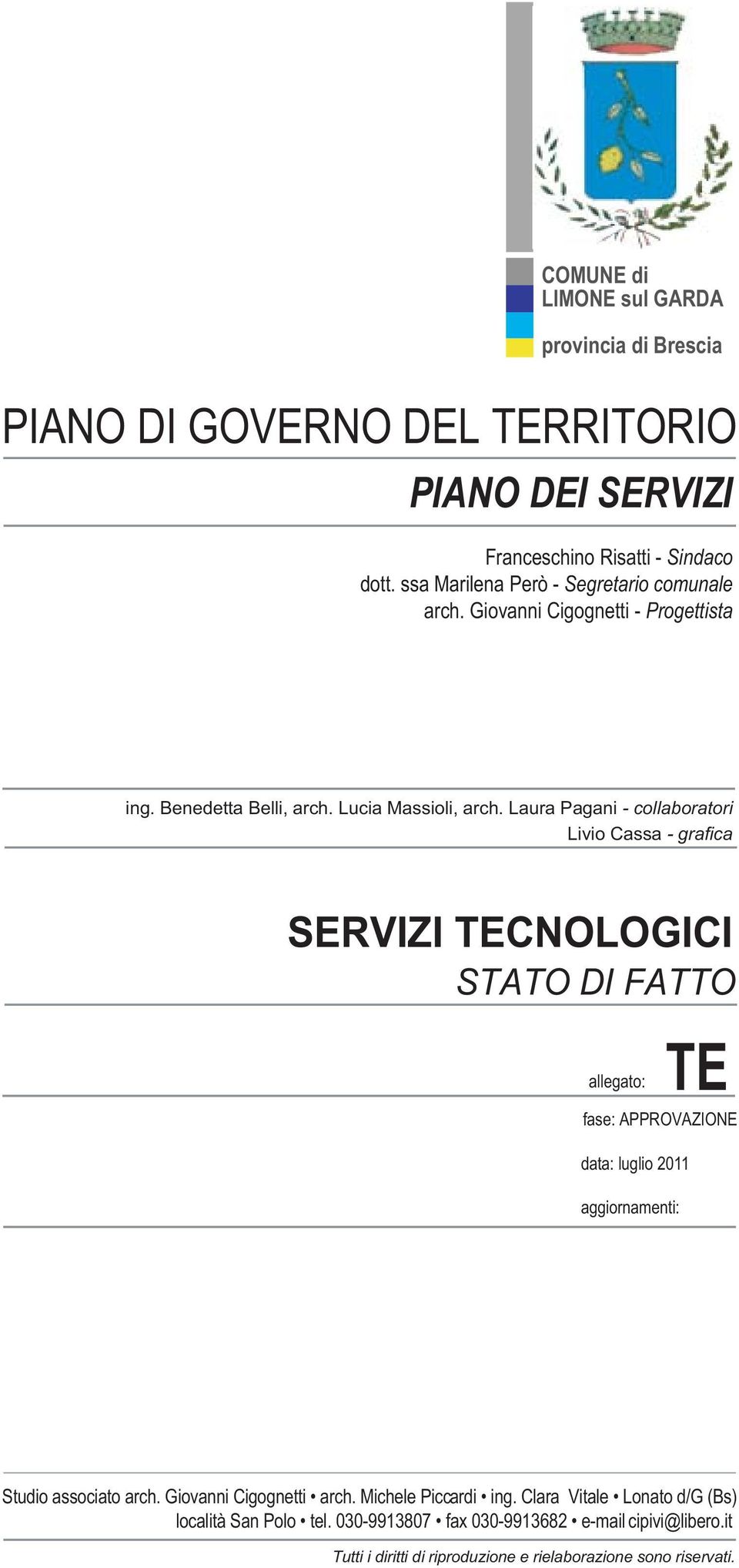 Laura Pagani - collaboratori Livio Cassa - grafica SERVIZI TECNOLOGICI STATO DI FATTO allegato: TE fase: APPROVAZIONE data: luglio 2011 aggiornamenti: Studio