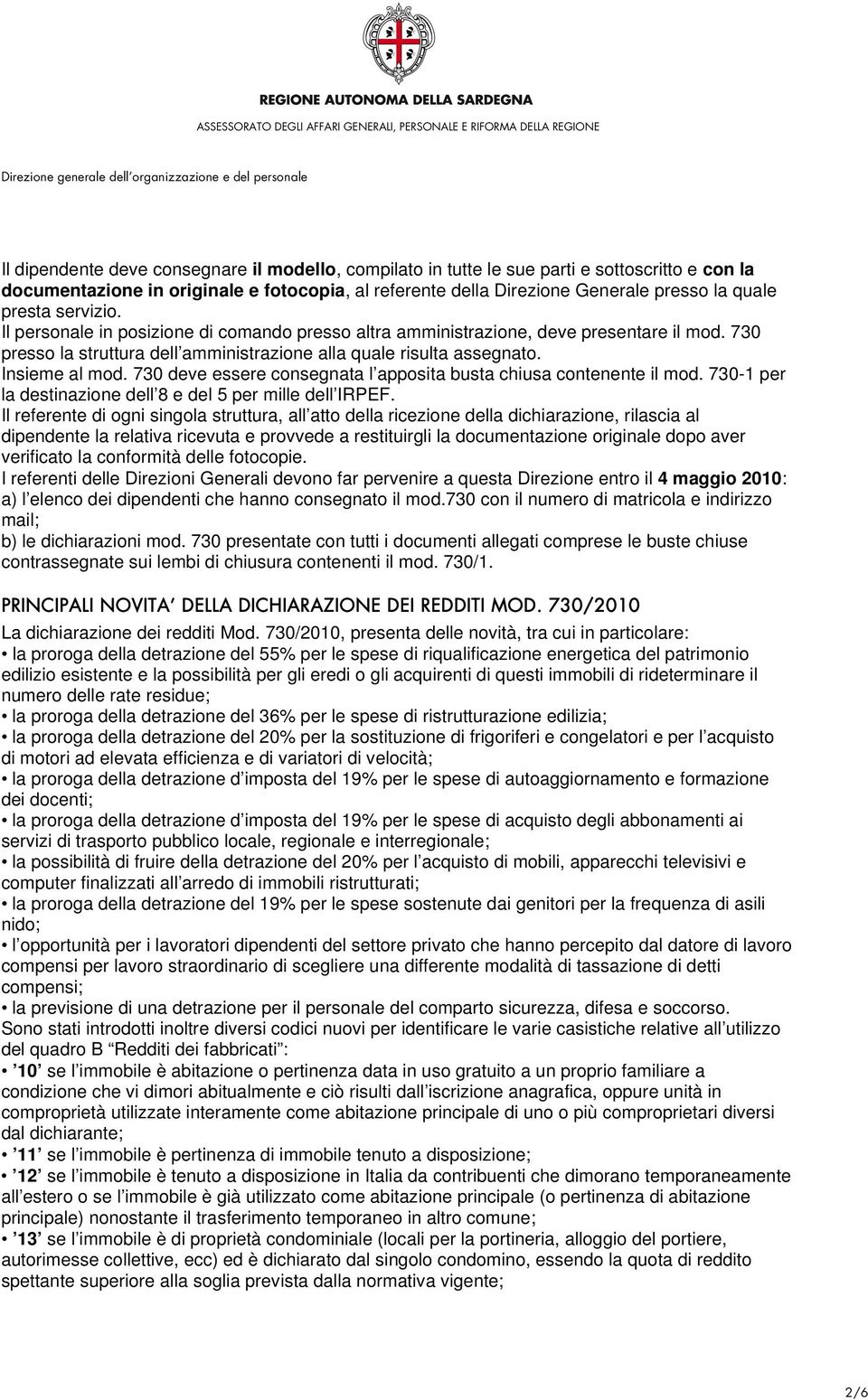 730 deve essere consegnata l apposita busta chiusa contenente il mod. 730-1 per la destinazione dell 8 e del 5 per mille dell IRPEF.