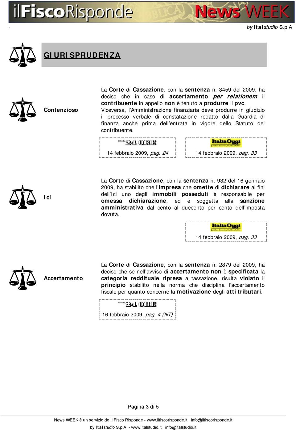 contribuente. 14 febbraio 2009, pag. 24 14 febbraio 2009, pag. 33 Ici La Corte di Cassazione, con la sentenza n.