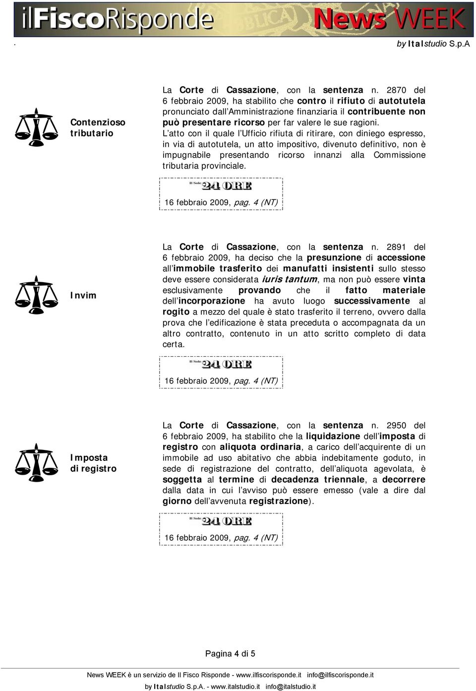 L atto con il quale l Ufficio rifiuta di ritirare, con diniego espresso, in via di autotutela, un atto impositivo, divenuto definitivo, non è impugnabile presentando ricorso innanzi alla Commissione