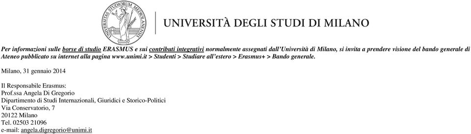 it > Studenti > Studiare all estero > Erasmus+ > Bando generale. Milano, 31 gennaio 2014 Il Responsabile Erasmus: Prof.