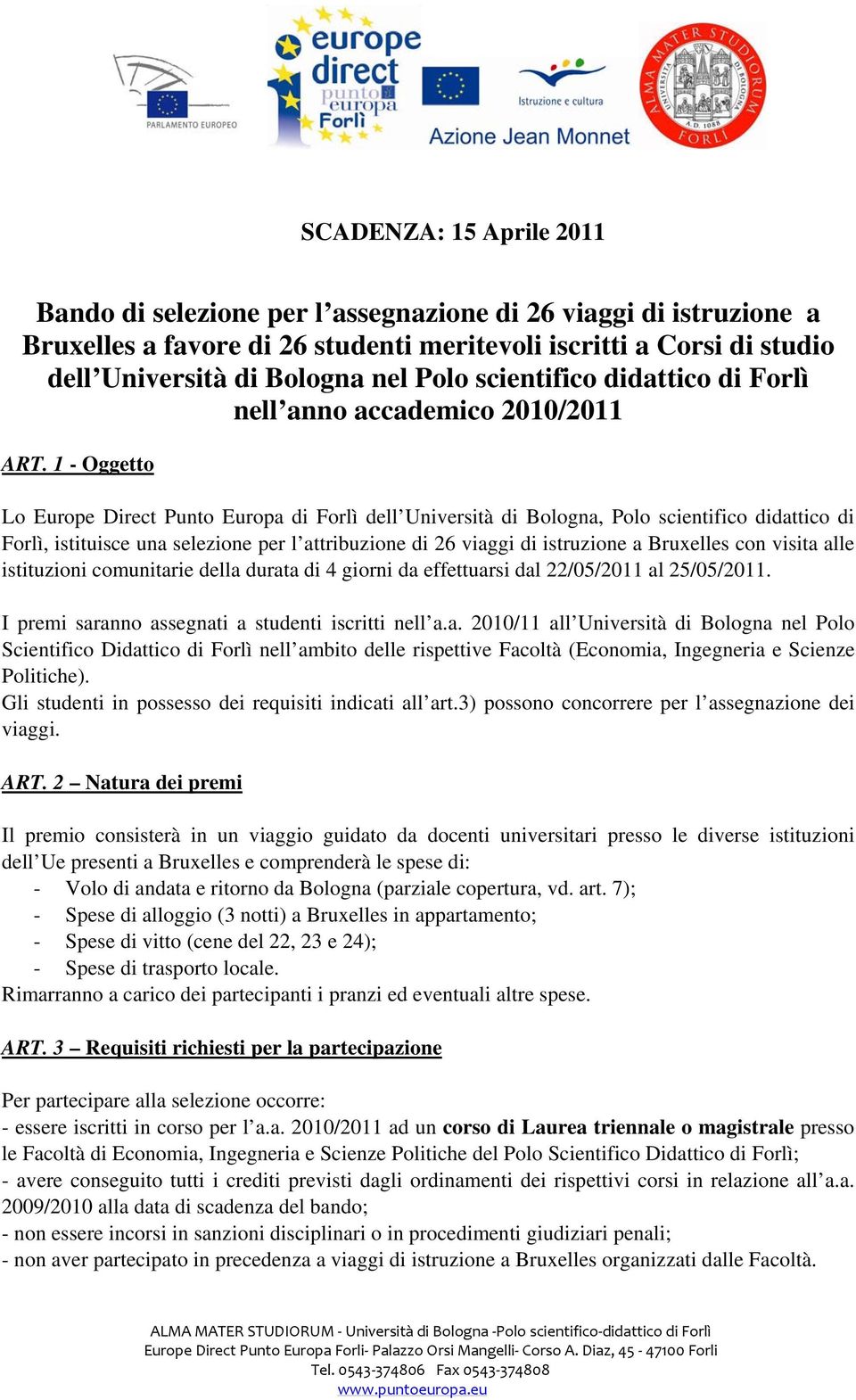 1 - Oggetto Lo Europe Direct Punto Europa di Forlì dell Università di Bologna, Polo scientifico didattico di Forlì, istituisce una selezione per l attribuzione di 26 viaggi di istruzione a Bruxelles