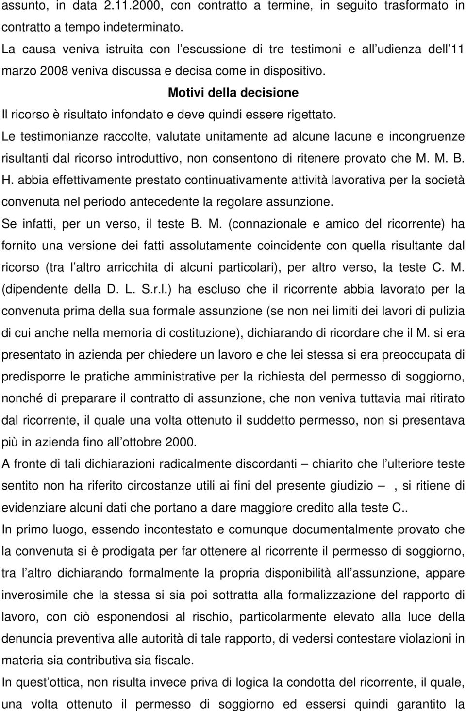 Motivi della decisione Il ricorso è risultato infondato e deve quindi essere rigettato.