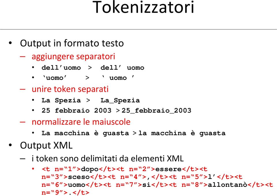 guasta > la macchina è guasta Output XML i token sono delimitati da elementi XML <t n= 1 >dopo</t><t n= 2