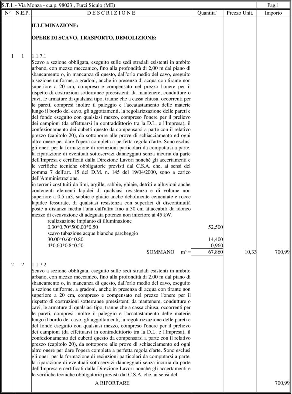 medio del cavo, eseguito a sezione uniforme, a gradoni, anche in presenza di acqua con tirante non superiore a 20 cm, compreso e compensato nel prezzo l'onere per il rispetto di costruzioni