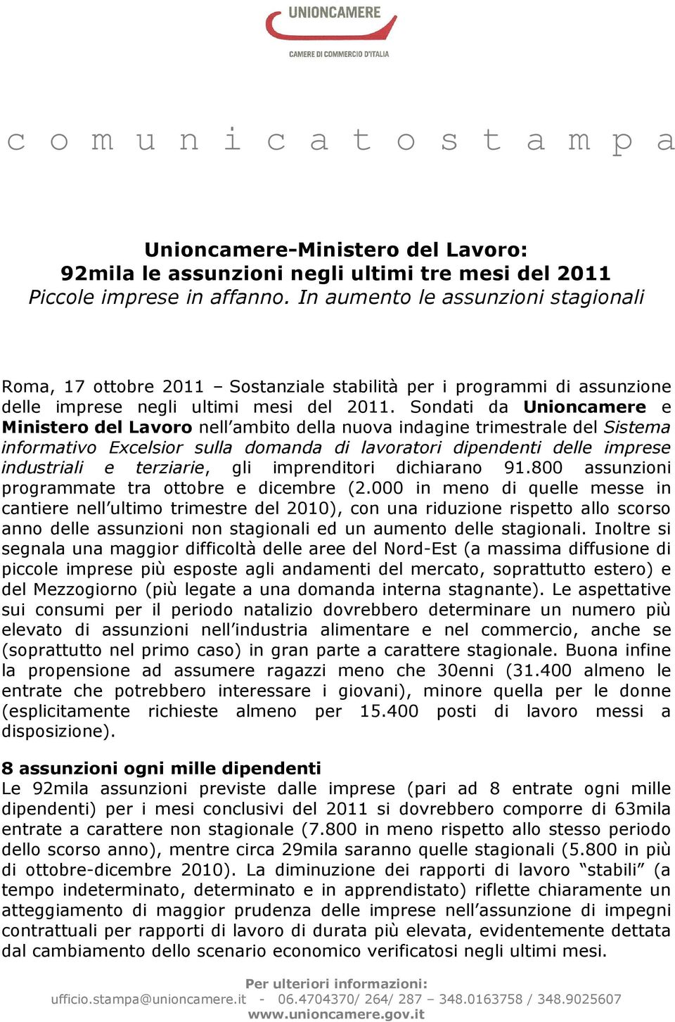 Sondati da Unioncamere e Ministero del Lavoro nell ambito della nuova indagine trimestrale del Sistema informativo Excelsior sulla domanda di lavoratori dipendenti delle imprese industriali e