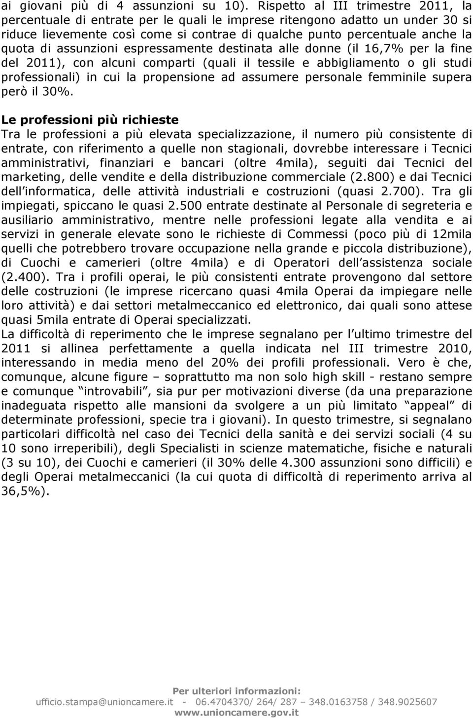 assunzioni espressamente destinata alle donne (il 16,7% per la fine del 2011), con alcuni comparti (quali il tessile e abbigliamento o gli studi professionali) in cui la propensione ad assumere