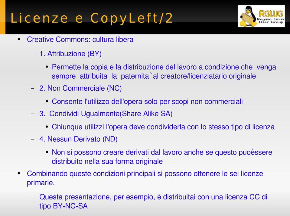 Non Commerciale (NC) Consente l'utilizzo dell'opera solo per scopi non commerciali 3.