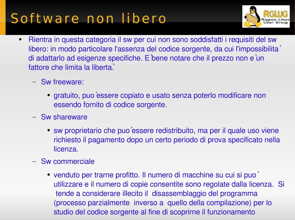 Sw freeware: gratuito, puo essere copiato e usato senza poterlo modificare non essendo fornito di codice sorgente.