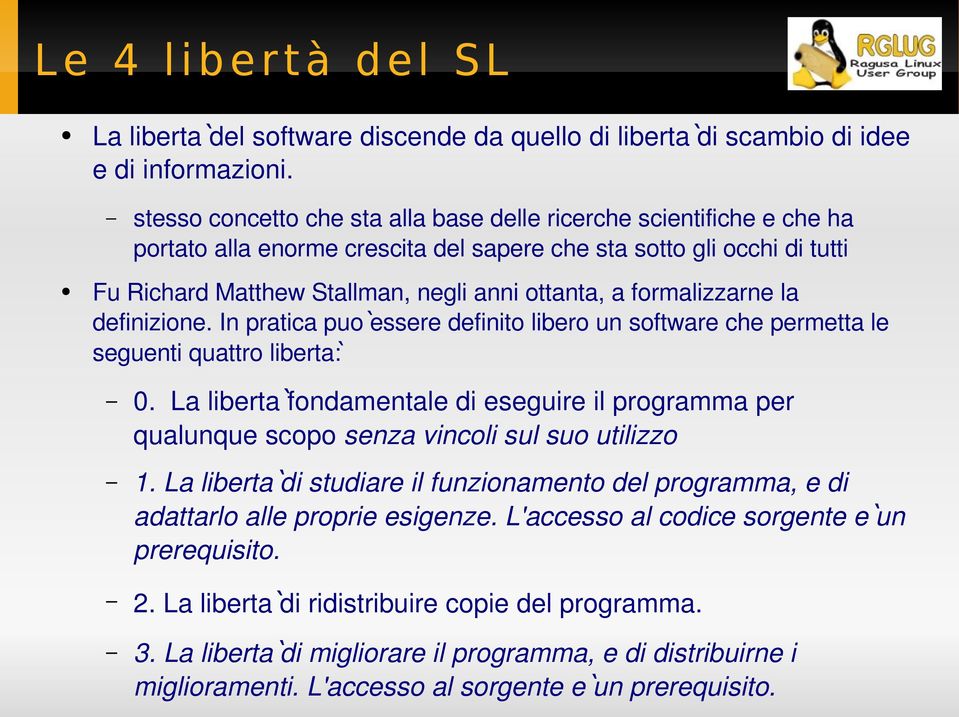formalizzarne la definizione. In pratica puo essere definito libero un software che permetta le seguenti quattro liberta: 0.