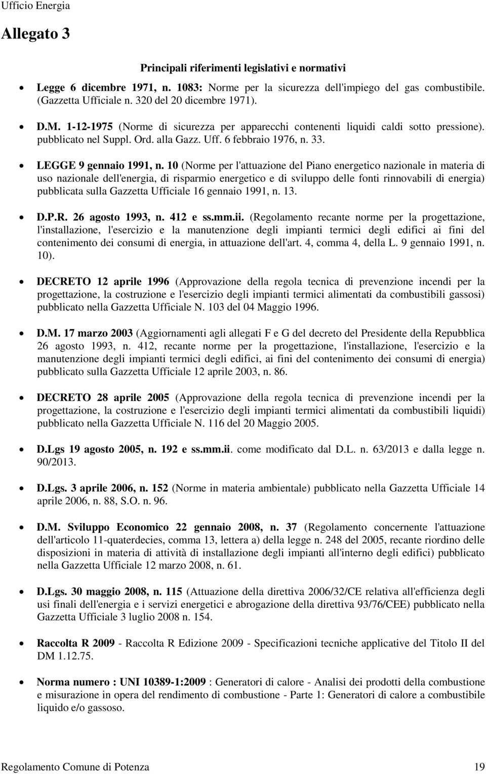 10 (Norme per l'attuazione del Piano energetico nazionale in materia di uso nazionale dell'energia, di risparmio energetico e di sviluppo delle fonti rinnovabili di energia) pubblicata sulla Gazzetta