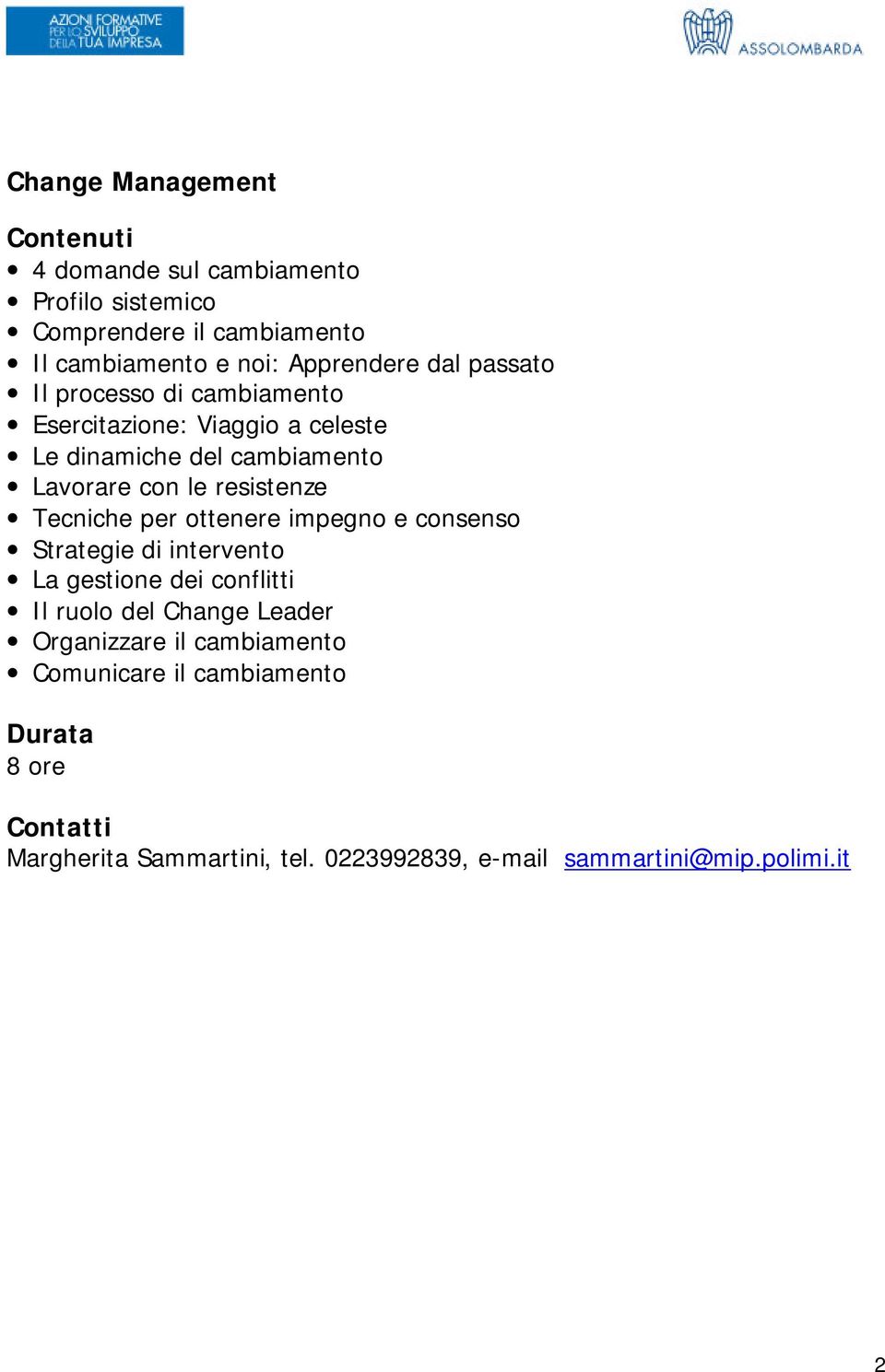 resistenze Tecniche per ottenere impegno e consenso Strategie di intervento La gestione dei conflitti Il ruolo del Change