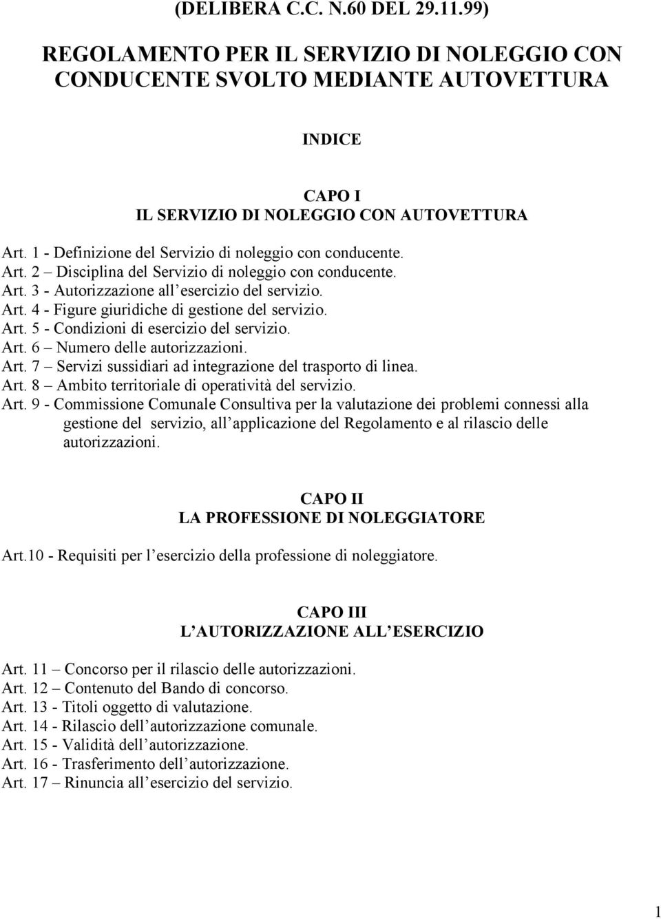 Art. 5 - Condizioni di esercizio del servizio. Art. 6 Numero delle autorizzazioni. Art. 7 Servizi sussidiari ad integrazione del trasporto di linea. Art. 8 Ambito territoriale di operatività del servizio.