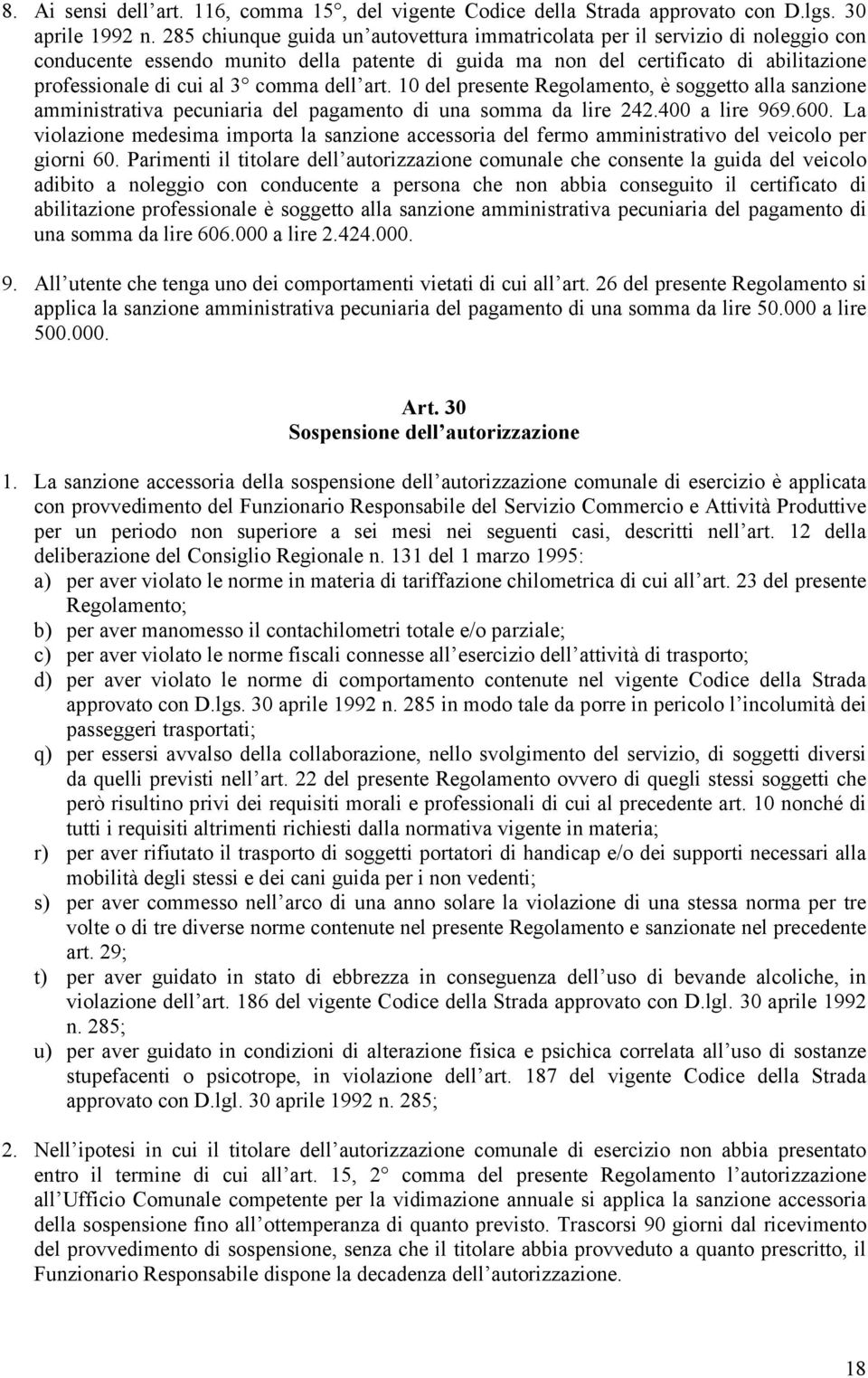 dell art. 10 del presente Regolamento, è soggetto alla sanzione amministrativa pecuniaria del pagamento di una somma da lire 242.400 a lire 969.600.