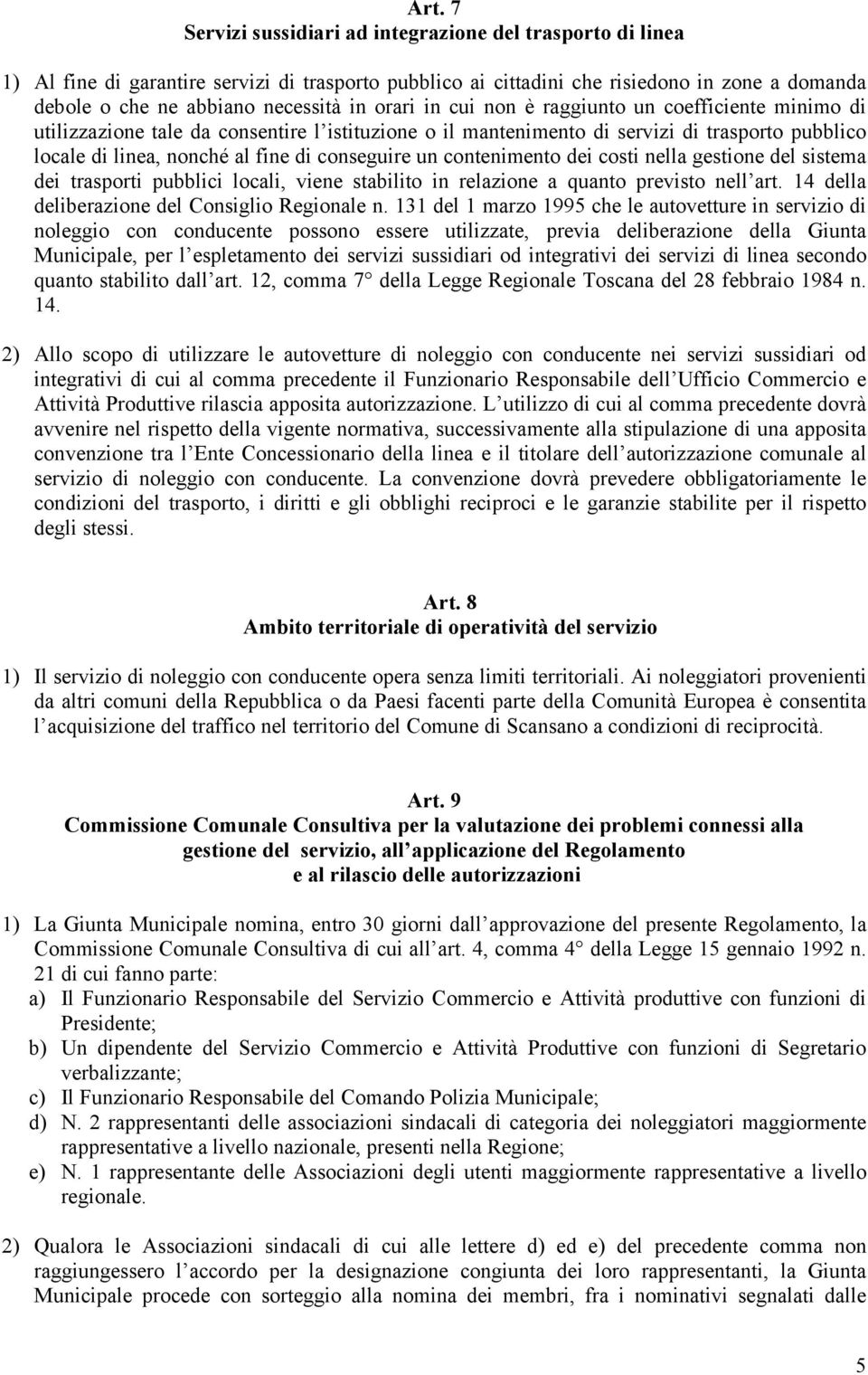 conseguire un contenimento dei costi nella gestione del sistema dei trasporti pubblici locali, viene stabilito in relazione a quanto previsto nell art.