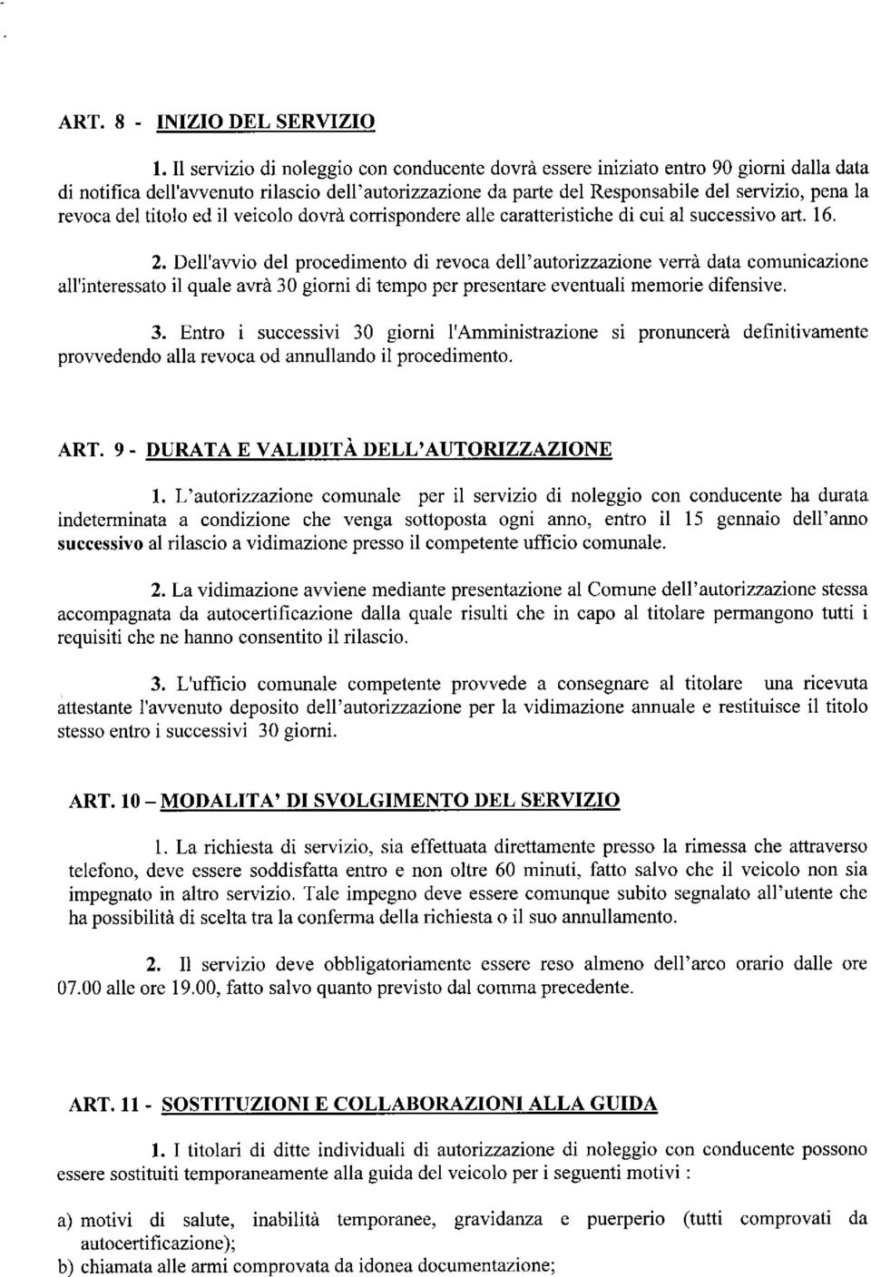 del titolo ed il veicolo dovrà corrispondere alle caratteristiche di cui al successivo art. 16. 2.