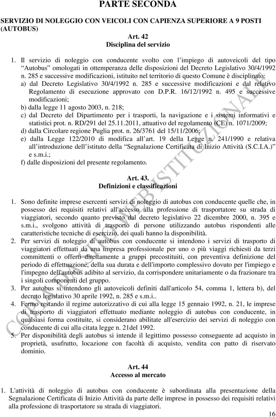 285 e successive modificazioni, istituito nel territorio di questo Comune è disciplinato: a) dal Decreto Legislativo 30/4/1992 n.