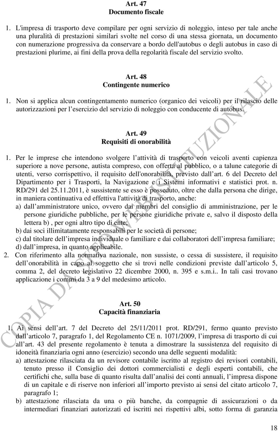 progressiva da conservare a bordo dell'autobus o degli autobus in caso di prestazioni plurime, ai fini della prova della regolarità fiscale del servizio svolto. Art. 48 Contingente numerico 1.