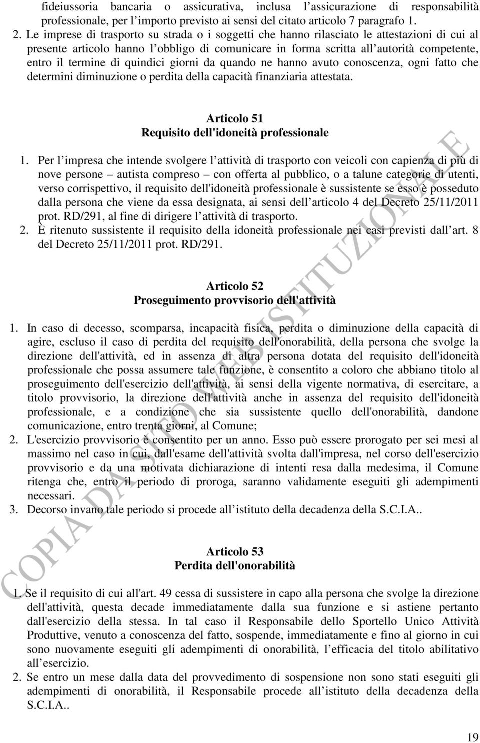 termine di quindici giorni da quando ne hanno avuto conoscenza, ogni fatto che determini diminuzione o perdita della capacità finanziaria attestata.