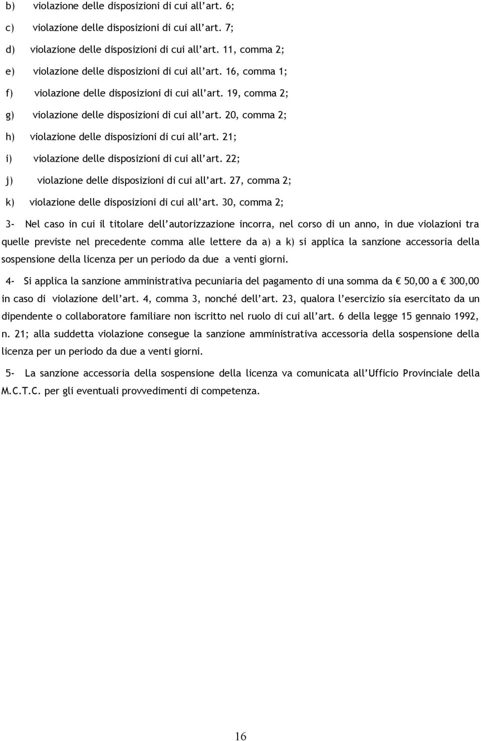 20, comma 2; h) violazione delle disposizioni di cui all art. 21; i) violazione delle disposizioni di cui all art. 22; j) violazione delle disposizioni di cui all art.