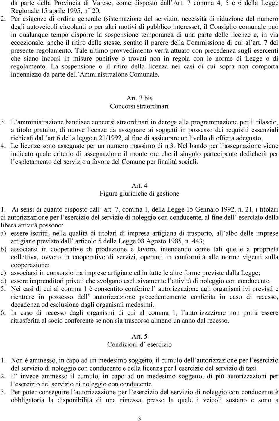 qualunque tempo disporre la sospensione temporanea di una parte delle licenze e, in via eccezionale, anche il ritiro delle stesse, sentito il parere della Commissione di cui al art.