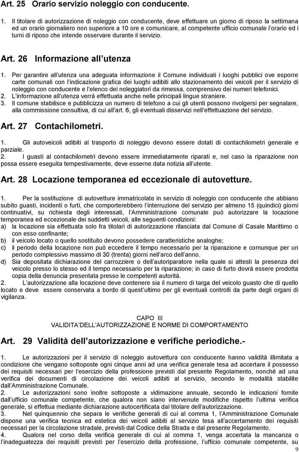 l orario ed i turni di riposo che intende osservare durante il servizio. Art. 26 Informazione all utenza 1.