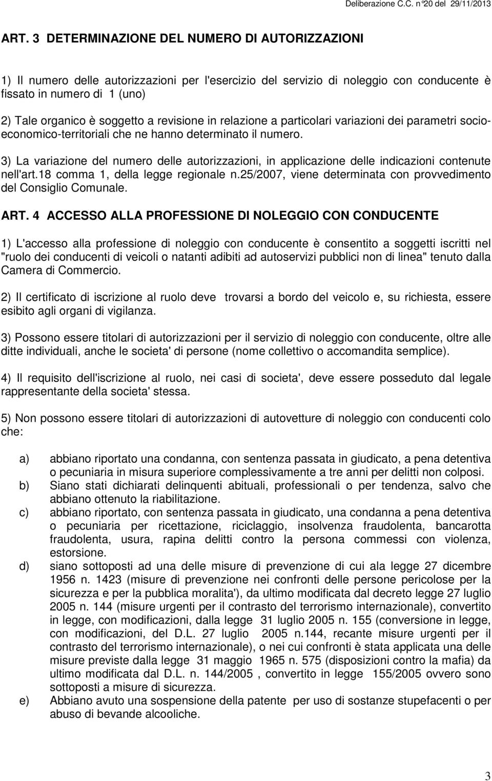 3) La variazione del numero delle autorizzazioni, in applicazione delle indicazioni contenute nell'art.18 comma 1, della legge regionale n.