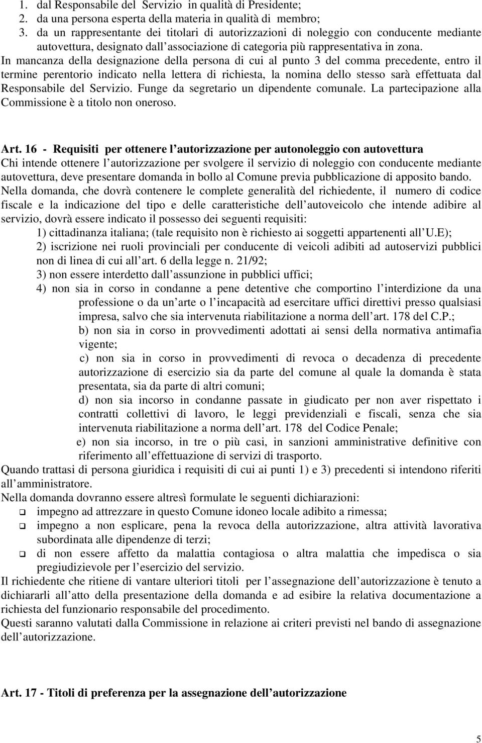 In mancanza della designazione della persona di cui al punto 3 del comma precedente, entro il termine perentorio indicato nella lettera di richiesta, la nomina dello stesso sarà effettuata dal