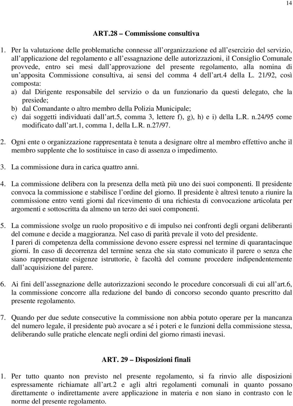 provvede, entro sei mesi dall approvazione del presente regolamento, alla nomina di un apposita Commissione consultiva, ai sensi del comma 4 dell art.4 della L.