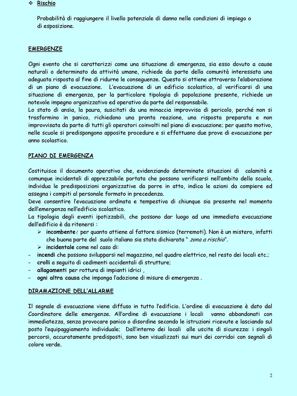 risposta al fine di ridurne le conseguenze. Questo si ottiene attraverso l elaborazione di un piano di evacuazione.