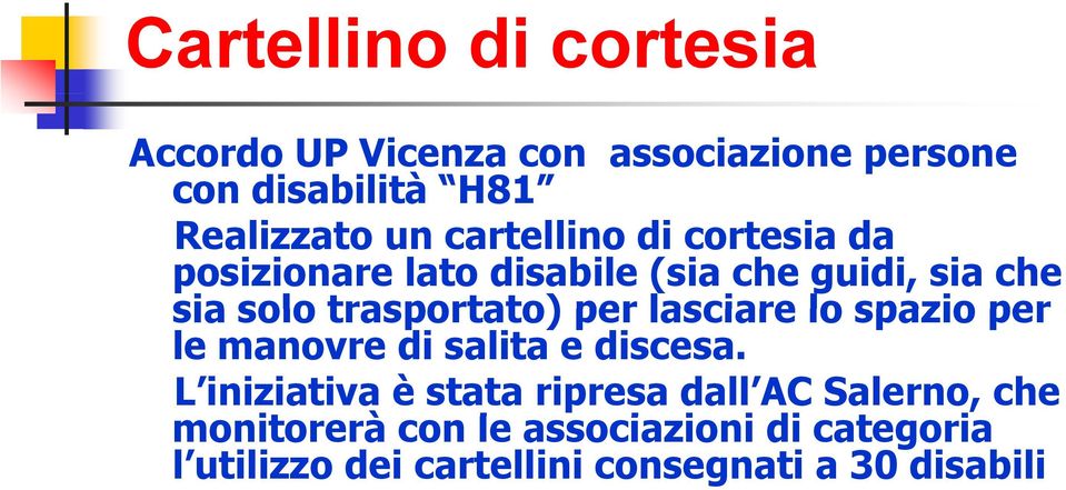 lasciare lo spazio per le manovre di salita e discesa.