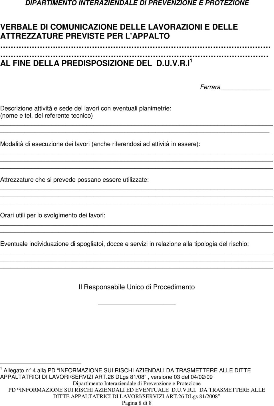 lavori: Eventuale individuazione di spogliatoi, docce e servizi in relazione alla tipologia del rischio: Il Responsabile Unico di Procedimento 1 Allegato n 4 alla PD INFORMAZIONE SUI RISCHI